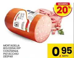 Despar - Mortadella Bologna IGP Con/Senza Pistacchio Despar - Mortadella Bologna IGP Con/Senza Pistacchio