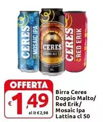 Ceres - Birra Doppio Malto/ Red Erik/ Mosaic Ipa Lattina