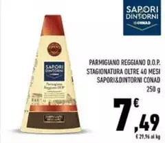 Conad - Sapori&Dintorni Parmigiano Reggiano D.O.P. Stagionatura Oltre 40 Mesi  Conad - Sapori&Dintorni Parmigiano Reggiano D.O.P. Stagionatura Oltre 40 Mesi