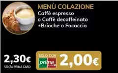Espresso - Caffè O Caffè Decaffeinato + Brioche O Focaccia Espresso - Caffè O Caffè Decaffeinato + Brioche O Focaccia