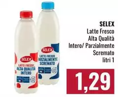 Selex - Latte Fresco Alta Qualità Intero/ Parzialmente Scremato