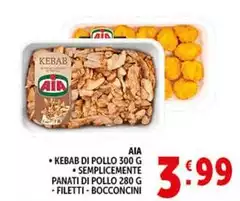 Aia - Kebab Di Pollo/ Semplicemente Panati Di Pollo/Filetti/Bocconcini Aia - Kebab Di Pollo/ Semplicemente Panati Di Pollo/Filetti/Bocconcini
