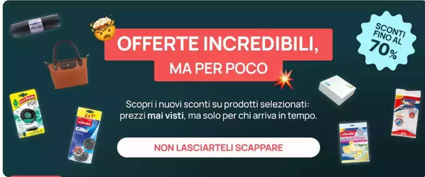 Offerte incredibili, ma per poco Offerte incredibili, ma per poco